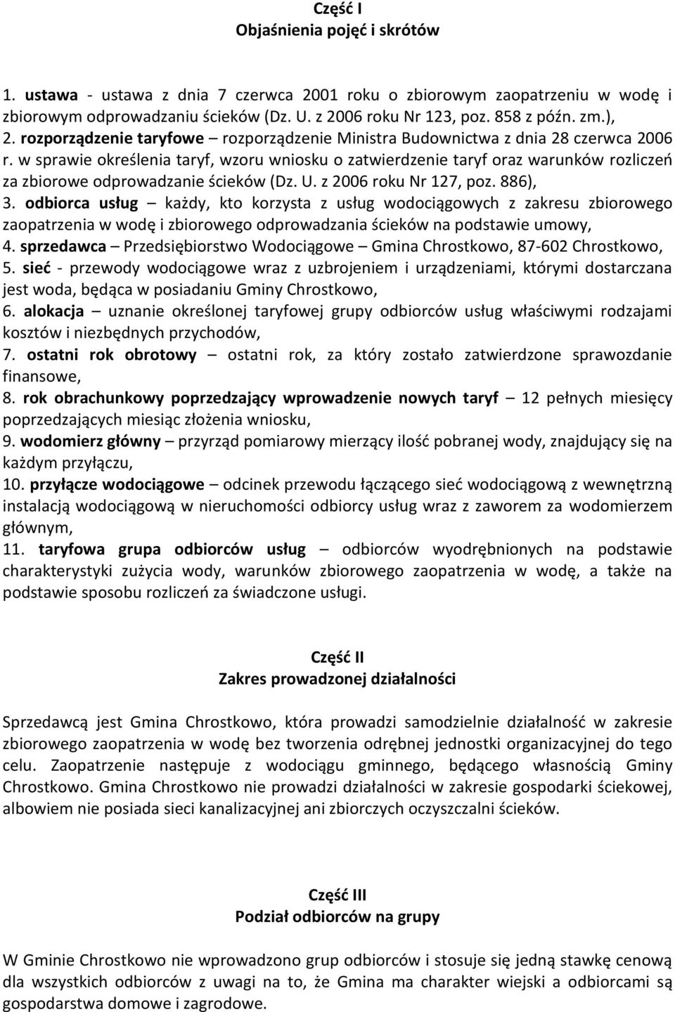 w sprawie określenia taryf, wzoru wniosku o zatwierdzenie taryf oraz warunków rozliczeń za zbiorowe odprowadzanie ścieków (Dz. U. z 2006 roku Nr 127, poz. 886), 3.