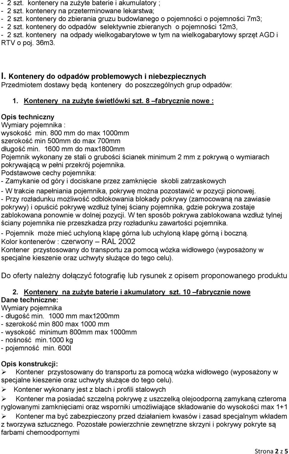 Kontenery do odpadów problemowych i niebezpiecznych Przedmiotem dostawy będą kontenery do poszczególnych grup odpadów: 1. Kontenery na zużyte świetlówki szt.
