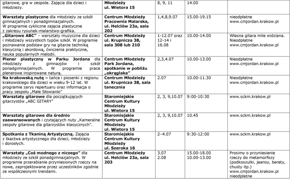 W programie poznawanie podstaw gry na gitarze techniką klasyczną i akordową, ćwiczenia praktyczne, nauka popularnych melodii.