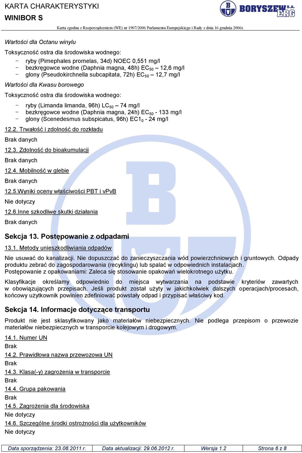 magna, 24h) EC 50-133 mg/l - glony (Scenedesmus subspicatus, 96h) EC1 0-24 mg/l 12.2. Trwałość i zdolność do rozkładu danych 12.3. Zdolność do bioakumulacji danych 12.4. Mobilność w glebie danych 12.