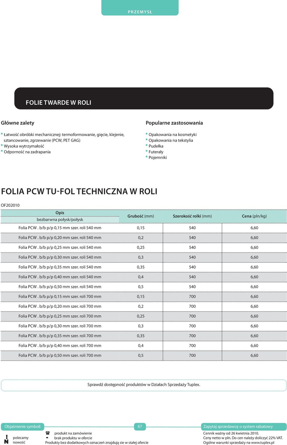 roli 540 mm 0,15 540 6,60 Folia PCW. b/b p/p 0,20 mm szer. roli 540 mm 0,2 540 6,60 Folia PCW. b/b p/p 0,25 mm szer. roli 540 mm 0,25 540 6,60 Folia PCW. b/b p/p 0,30 mm szer.