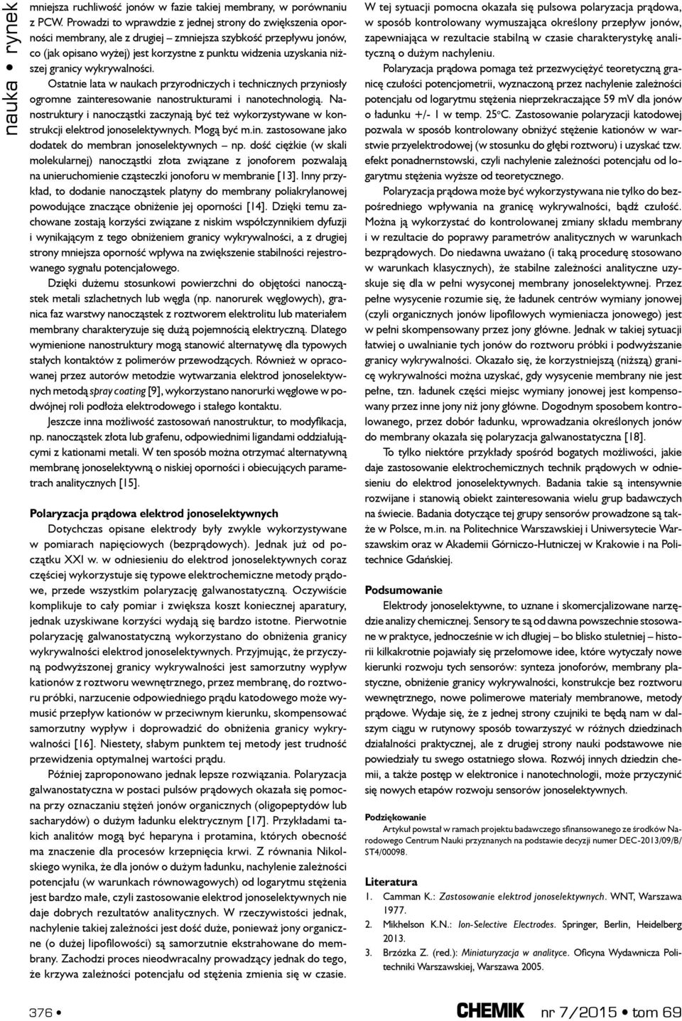 granicy wykrywalności. Ostatnie lata w naukach przyrodniczych i technicznych przyniosły ogromne zainteresowanie nanostrukturami i nanotechnologią.