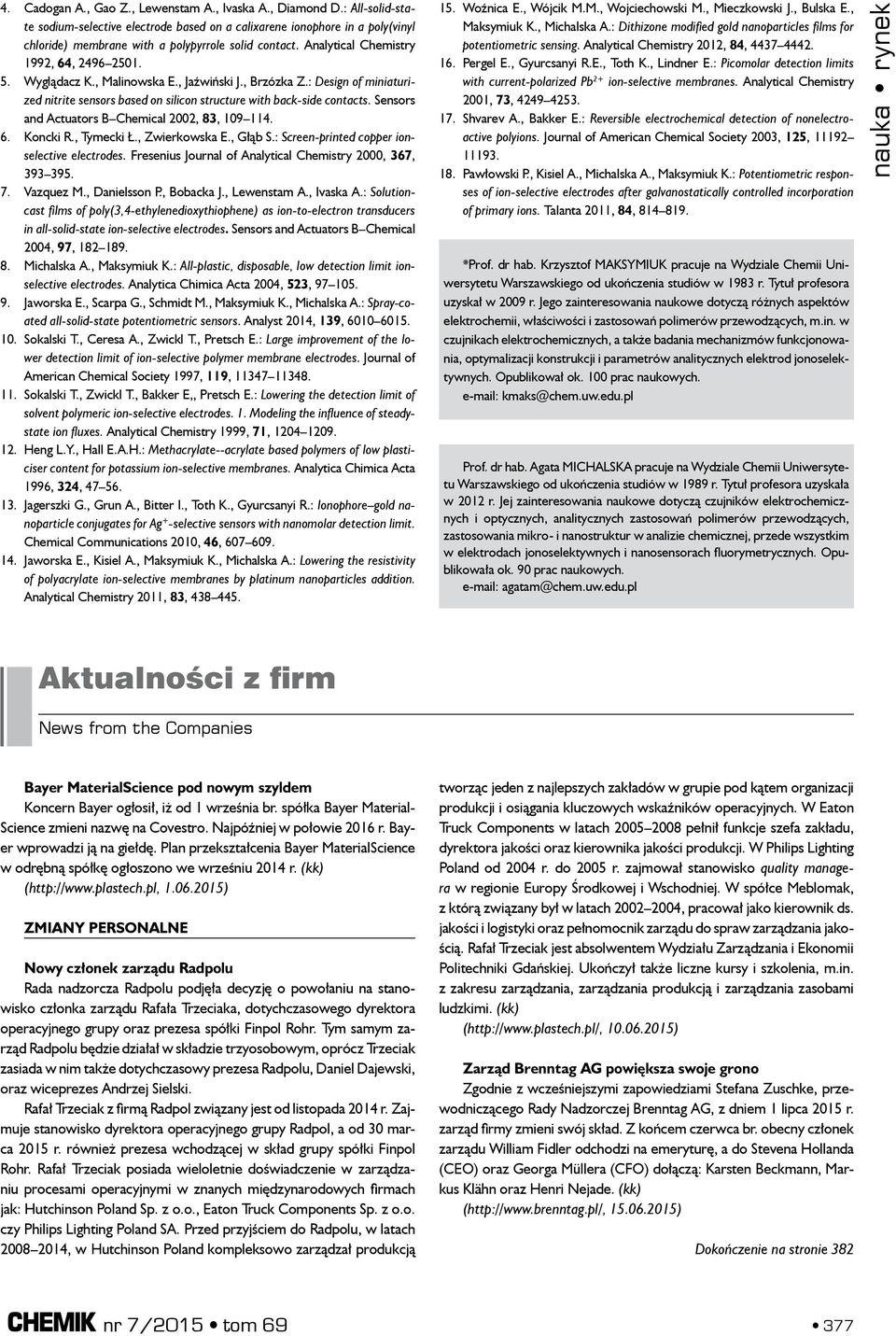 Wyglądacz K., Malinowska E., Jaźwiński J., Brzózka Z.: Design of miniaturized nitrite sensors based on silicon structure with back-side contacts. Sensors and Actuators B Chemical 2002, 83, 109 114. 6.