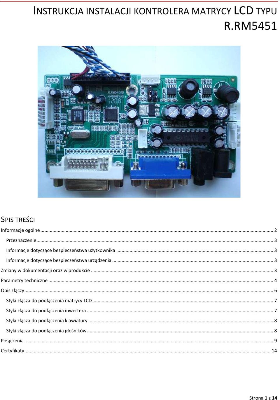 .. 3 Zmiany w dokumentacji oraz w produkcie... 3 Parametry techniczne... 4 Opis złączy... 6 Styki złącza do podłączenia matrycy LCD.