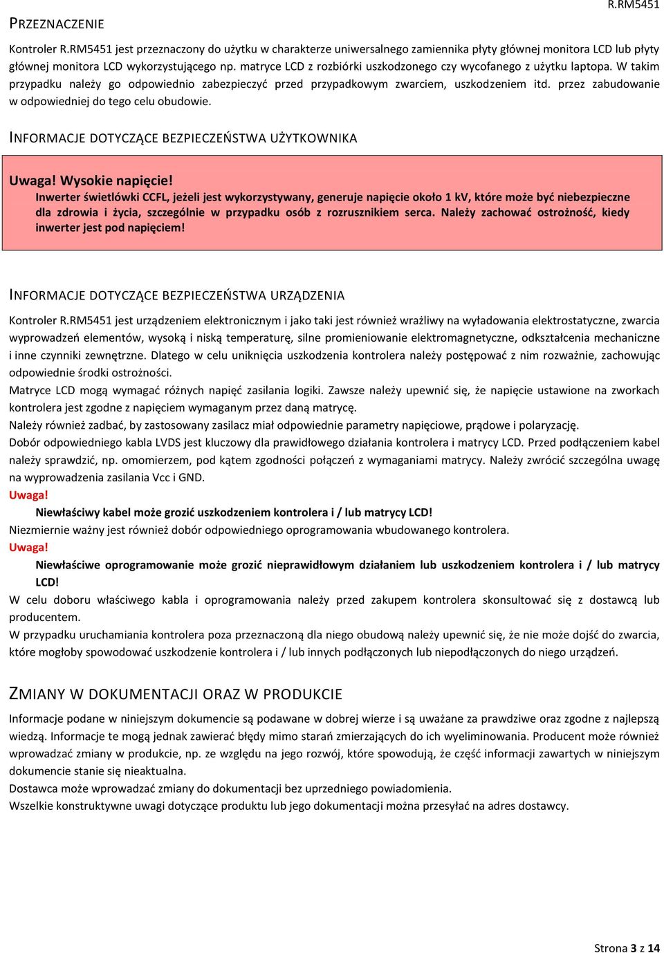 przez zabudowanie w odpowiedniej do tego celu obudowie. INFORMACJE DOTYCZĄCE BEZPIECZEŃSTWA UŻYTKOWNIKA Uwaga! Wysokie napięcie!