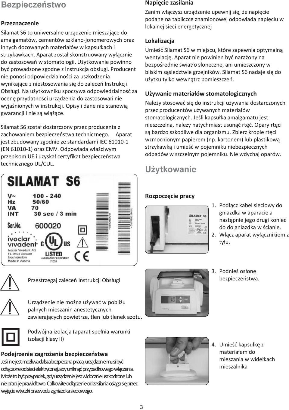 Producent nie ponosi odpowiedzialności za uszkodzenia wynikające z niestosowania się do zaleceń Instrukcji Obsługi.