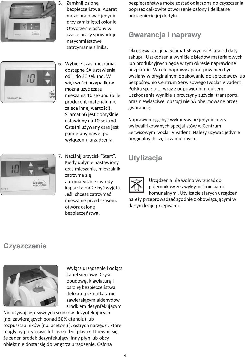 Silamat S6 jest domyślnie ustawiony na 10 sekund. Ostatni używany czas jest pamiętany nawet po wyłączeniu urządzenia.