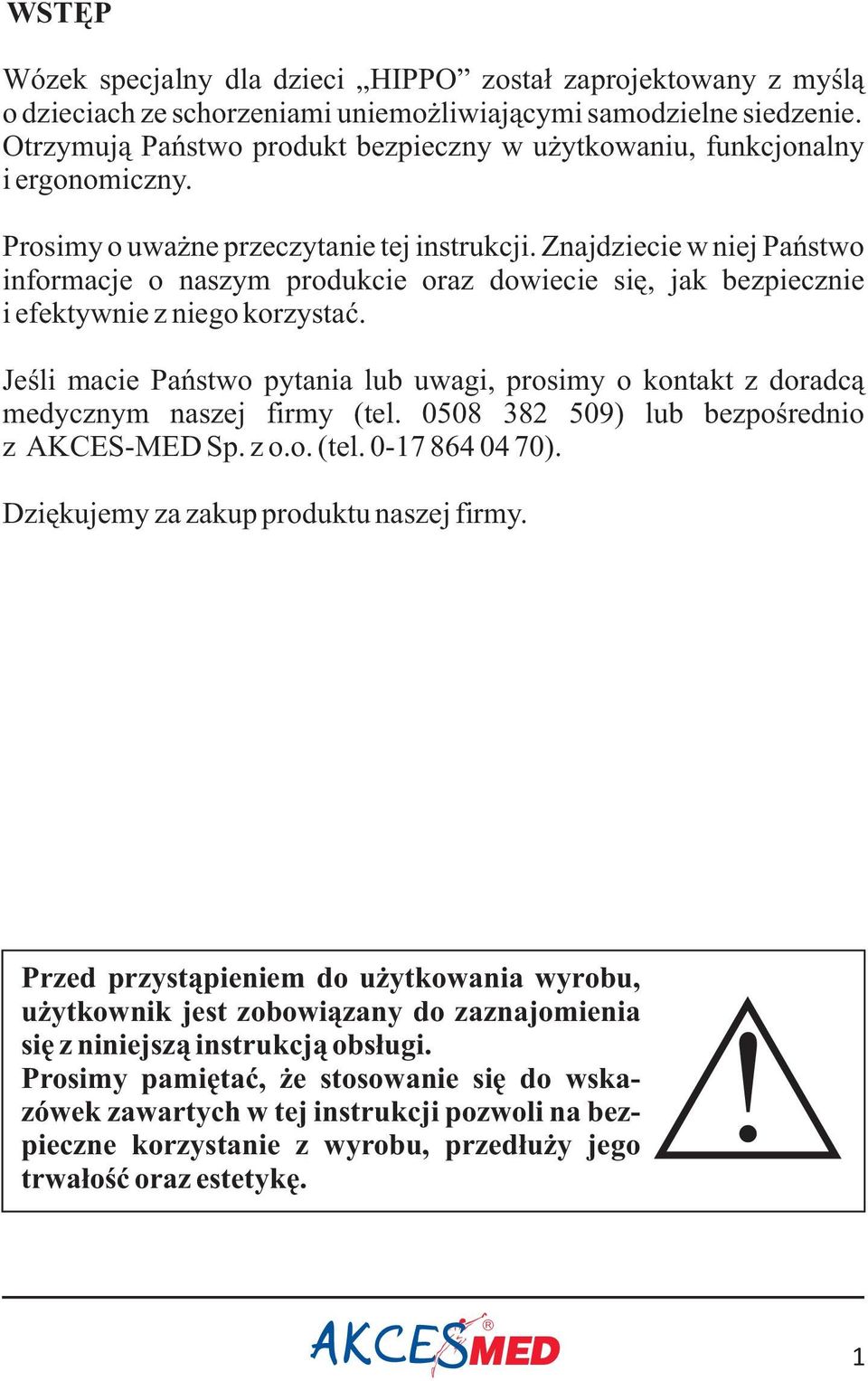 Znajdziecie w niej Pañstwo informacje o naszym produkcie oraz dowiecie siê, jak bezpiecznie i efektywnie z niego korzystaæ.