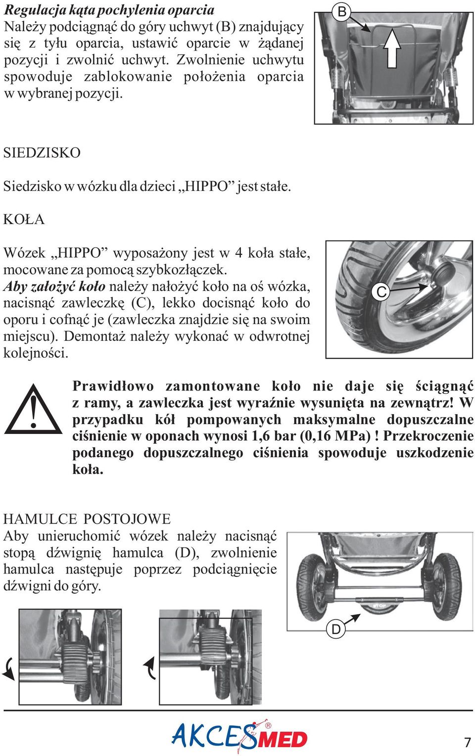 KO A Wózek HIPPO wyposa ony jest w 4 ko³a sta³e, mocowane za pomoc¹ szybkoz³¹czek.