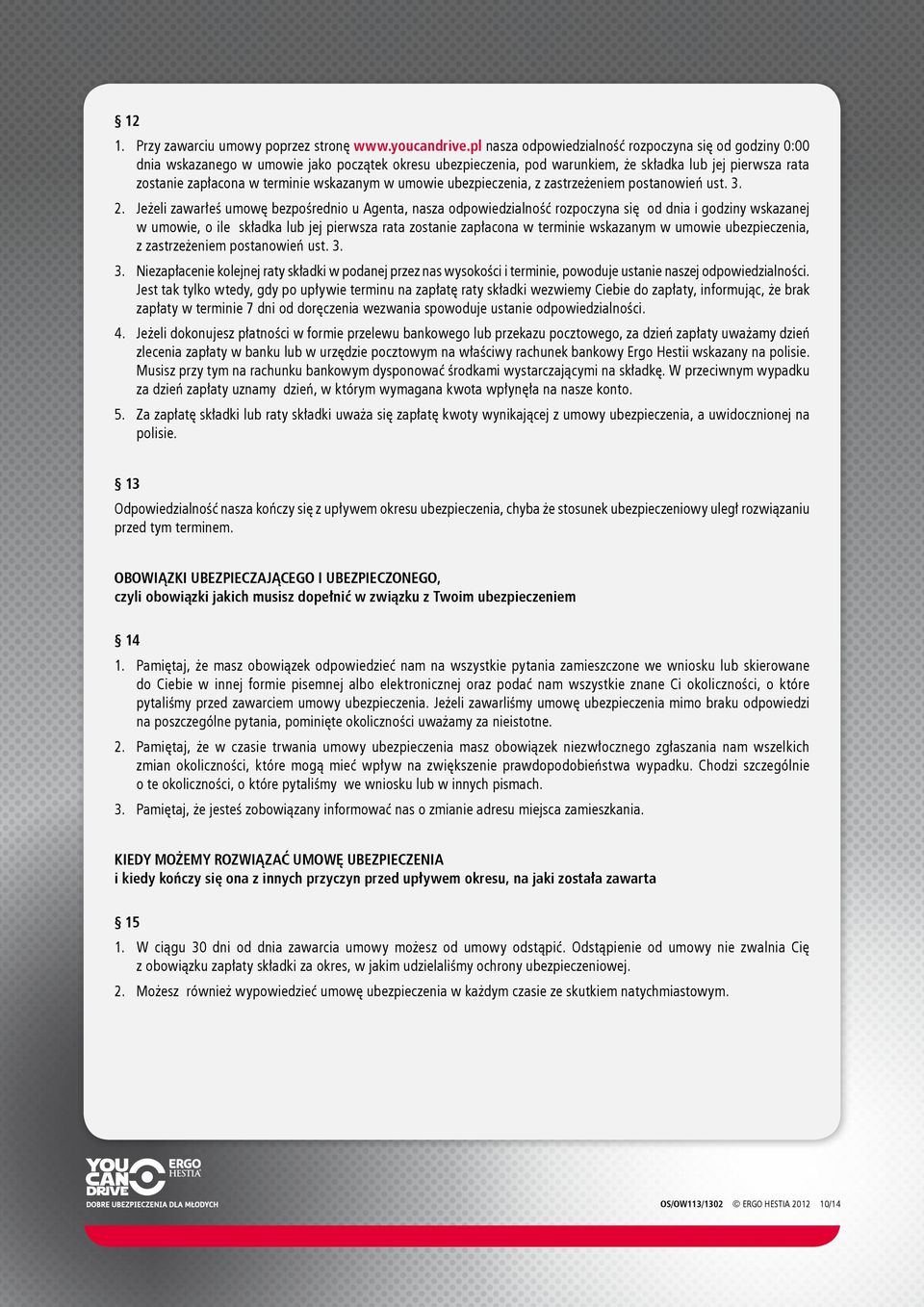 wskazanym w umowie ubezpieczenia, z zastrzeżeniem postanowień ust. 3. 2.