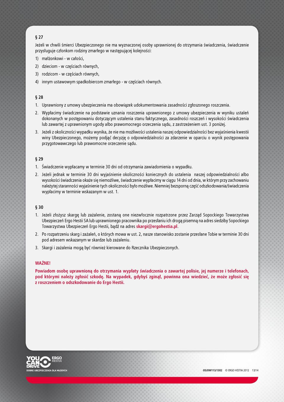 Uprawniony z umowy ubezpieczenia ma obowiązek udokumentowania zasadności zgłoszonego roszczenia. 2.