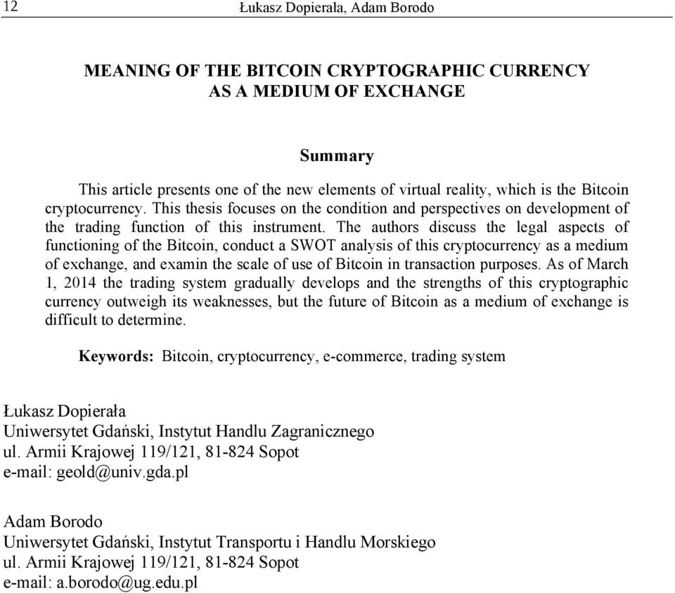 The authors discuss the legal aspects of functioning of the Bitcoin, conduct a SWOT analysis of this cryptocurrency as a medium of exchange, and examin the scale of use of Bitcoin in transaction