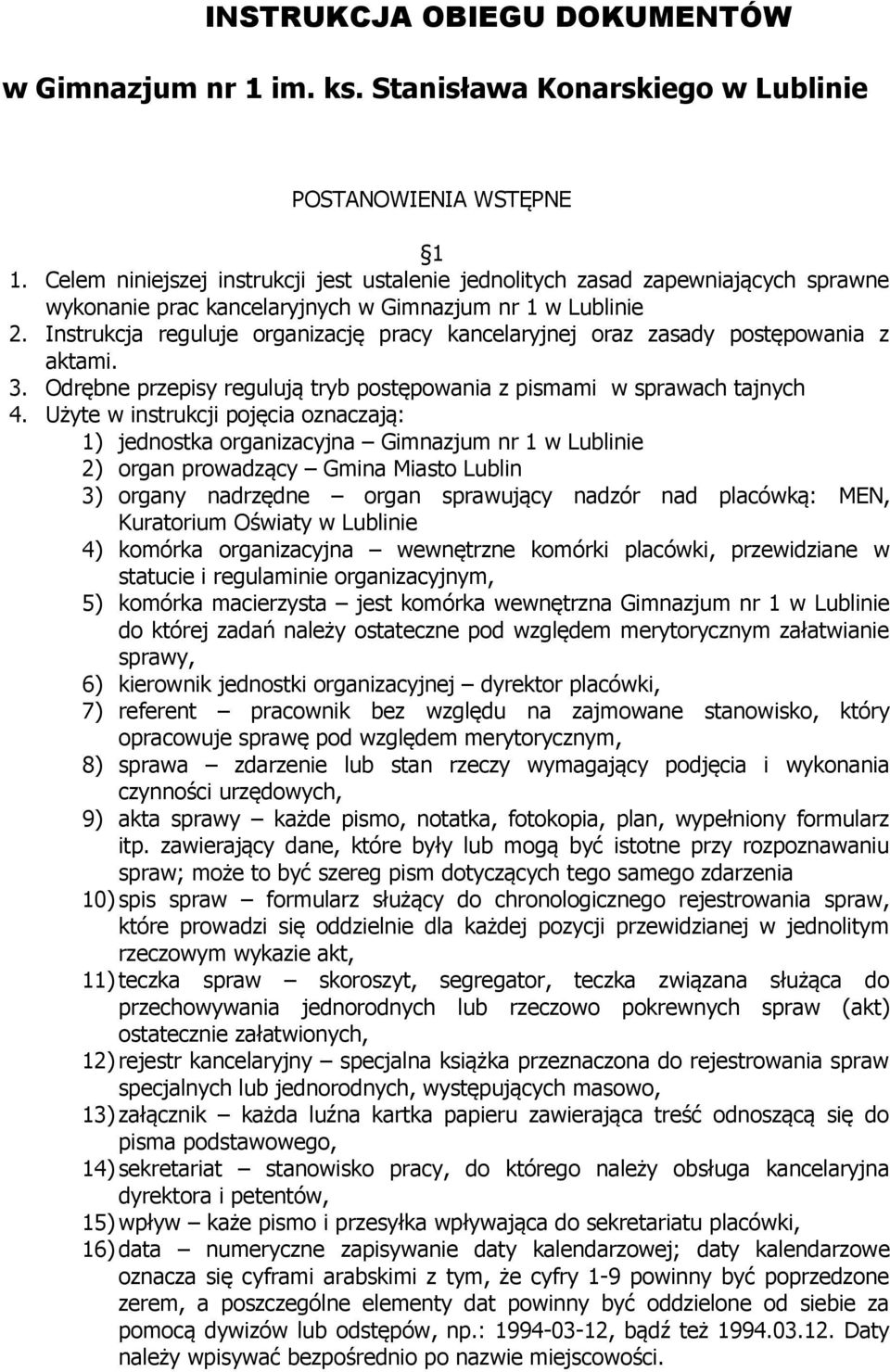 Instrukcja reguluje organizację pracy kancelaryjnej oraz zasady postępowania z aktami. 3. Odrębne przepisy regulują tryb postępowania z pismami w sprawach tajnych 4.