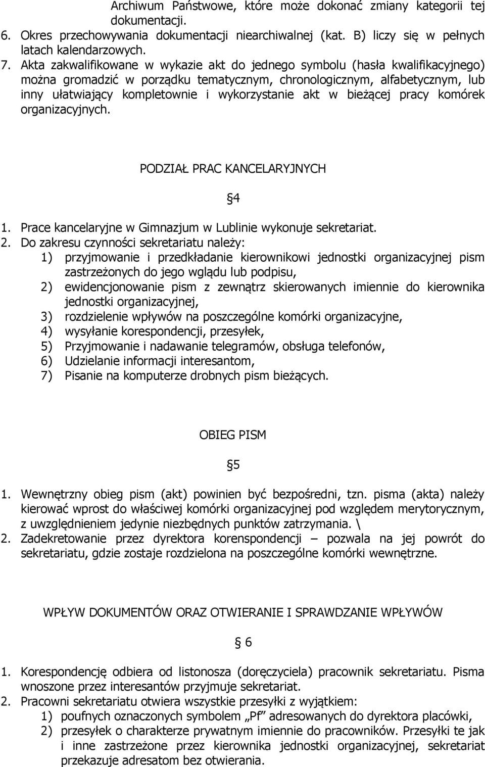 wykorzystanie akt w bieżącej pracy komórek organizacyjnych. PODZIAŁ PRAC KANCELARYJNYCH 4 1. Prace kancelaryjne w Gimnazjum w Lublinie wykonuje sekretariat. 2.