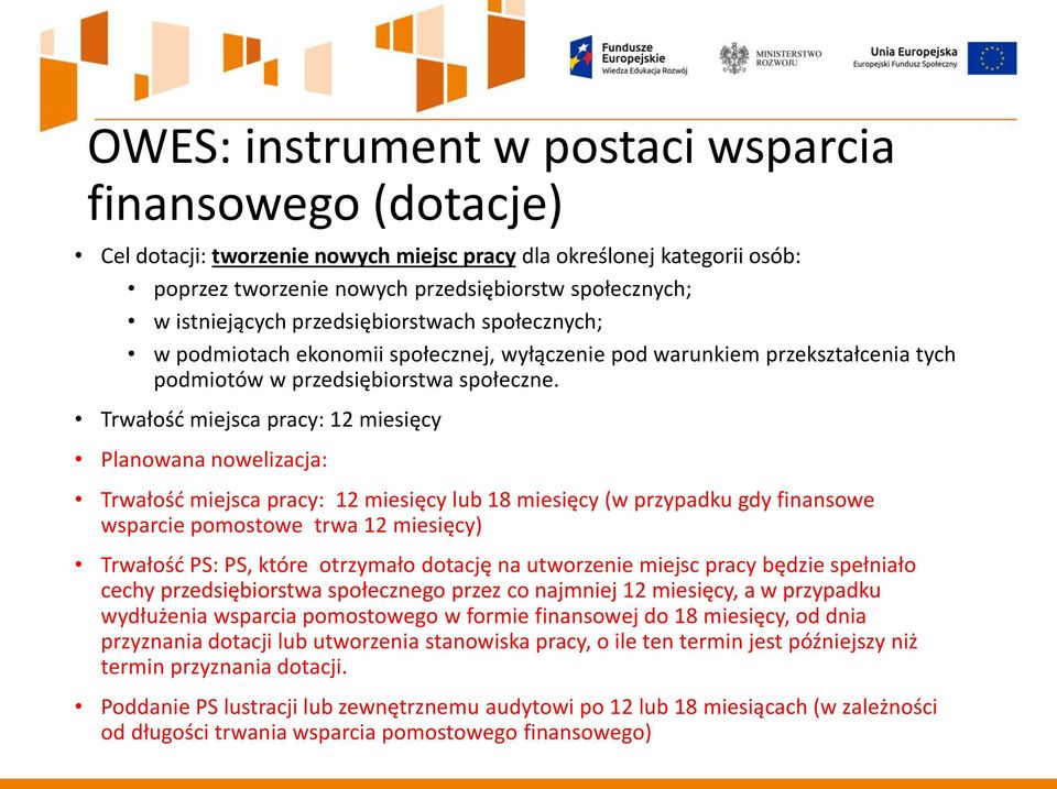 Trwałość miejsca pracy: 12 miesięcy Planowana nowelizacja: Trwałość miejsca pracy: 12 miesięcy lub 18 miesięcy (w przypadku gdy finansowe wsparcie pomostowe trwa 12 miesięcy) Trwałość PS: PS, które