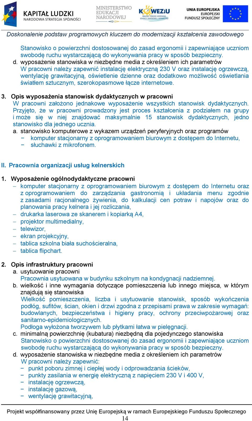 zasad ergonomii i zapewniające uczniom swobodę ruchu wystarczającą do