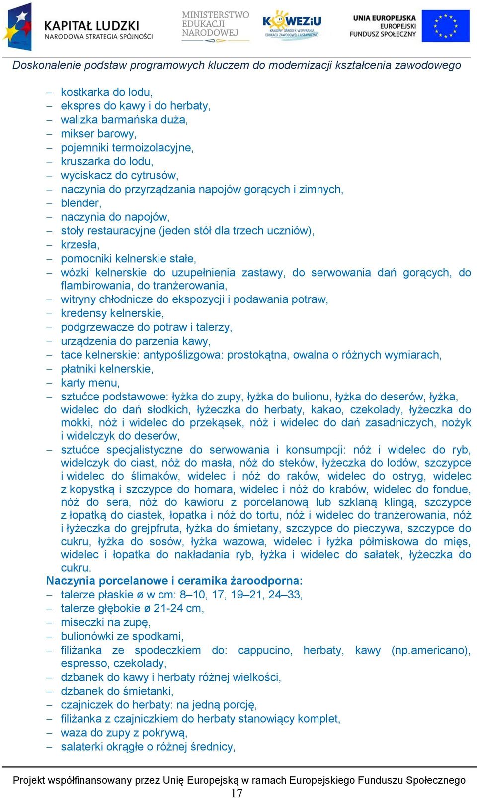 gorących, do flambirowania, do tranżerowania, witryny chłodnicze do ekspozycji i podawania potraw, kredensy kelnerskie, podgrzewacze do potraw i talerzy, urządzenia do parzenia kawy, tace kelnerskie: