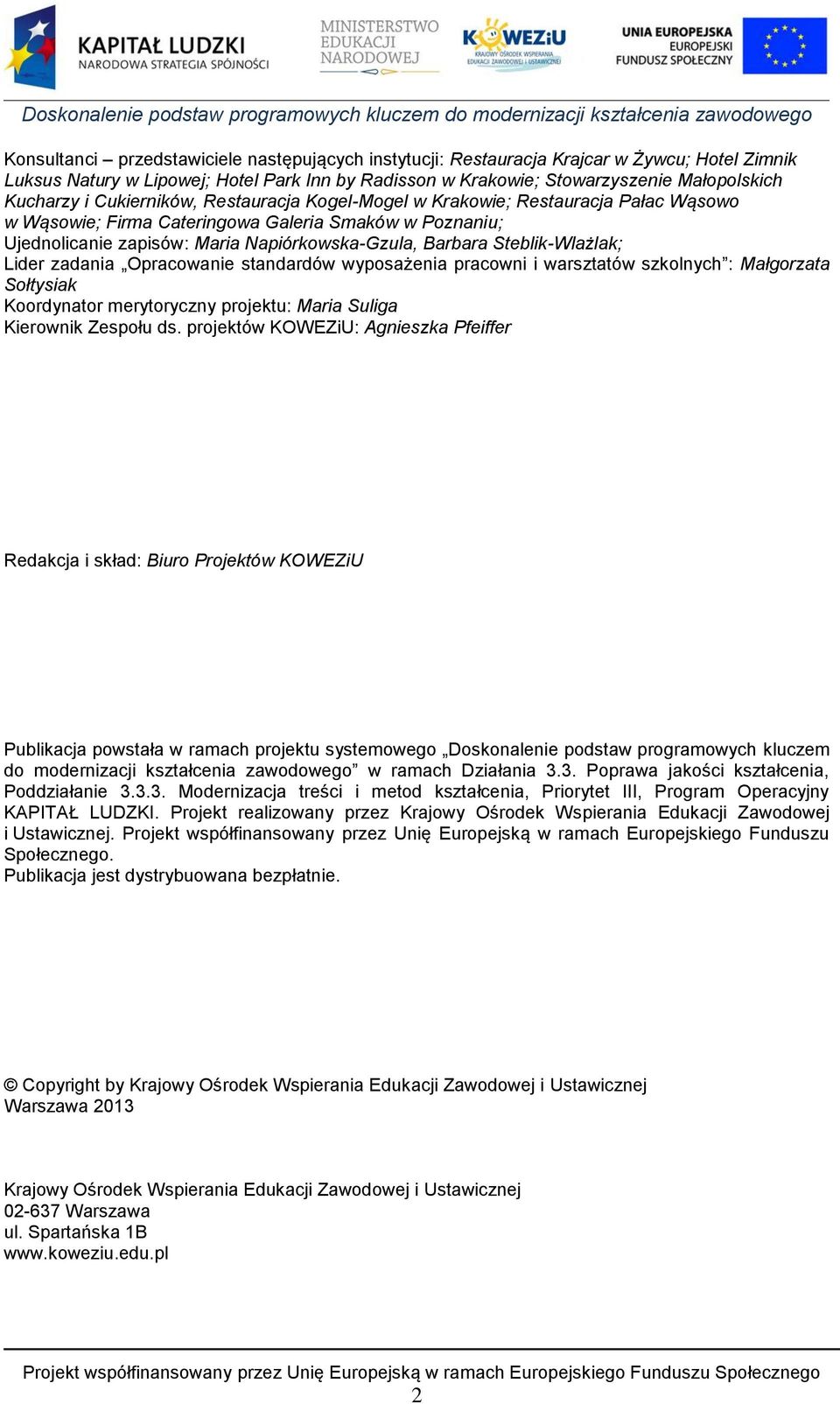 Steblik-Wlażlak; Lider zadania Opracowanie standardów wyposażenia pracowni i warsztatów szkolnych : Małgorzata Sołtysiak Koordynator merytoryczny projektu: Maria Suliga Kierownik Zespołu ds.