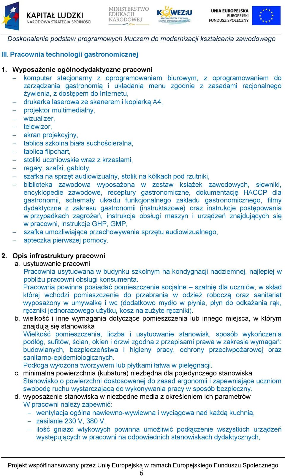 dostępem do Internetu, drukarka laserowa ze skanerem i kopiarką A4, projektor multimedialny, wizualizer, telewizor, ekran projekcyjny, tablica szkolna biała suchościeralna, tablica flipchart, stoliki