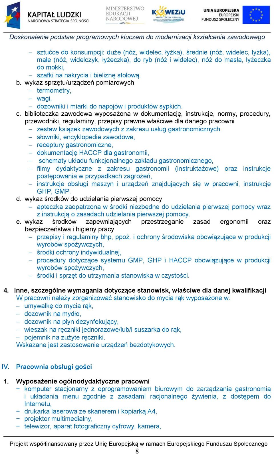 biblioteczka zawodowa wyposażona w dokumentację, instrukcje, normy, procedury, przewodniki, regulaminy, przepisy prawne właściwe dla danego pracowni zestaw książek zawodowych z zakresu usług