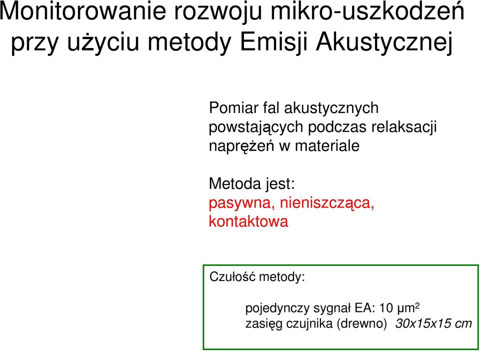 naprężeń w materiale Metoda jest: pasywna, nieniszcząca, kontaktowa