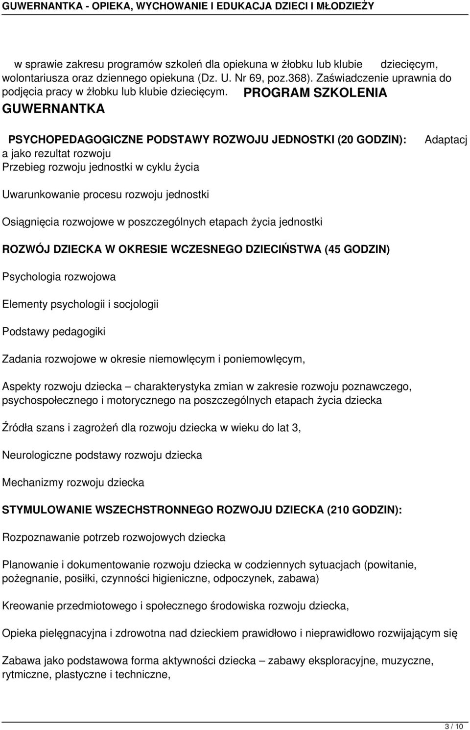 PROGRAM SZKOLENIA GUWERNANTKA PSYCHOPEDAGOGICZNE PODSTAWY ROZWOJU JEDNOSTKI (20 GODZIN): a jako rezultat rozwoju Przebieg rozwoju jednostki w cyklu życia Adaptacj Uwarunkowanie procesu rozwoju