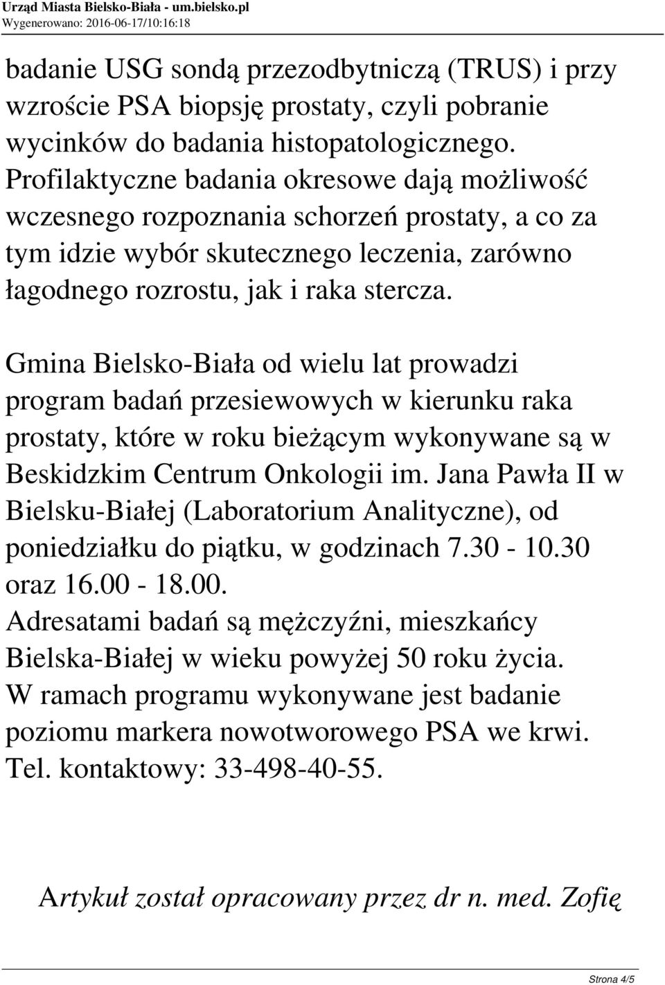 Gmina Bielsko-Biała od wielu lat prowadzi program badań przesiewowych w kierunku raka prostaty, które w roku bieżącym wykonywane są w Beskidzkim Centrum Onkologii im.