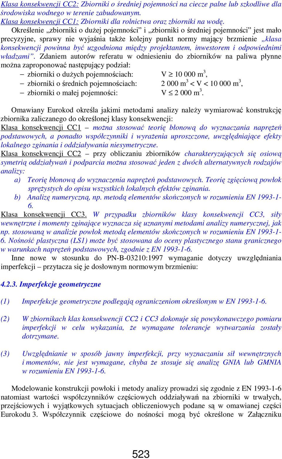Określenie zbiorniki o duŝej pojemności i zbiorniki o średniej pojemności jest mało precyzyjne, sprawy nie wyjaśnia takŝe kolejny punkt normy mający brzmienie klasa konsekwencji powinna być