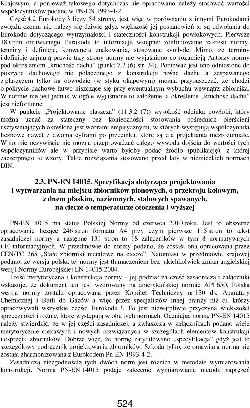 stateczności konstrukcji powłokowych. Pierwsze 18 stron omawianego Eurokodu to informacje wstępne: zdefiniowanie zakresu normy, terminy i definicje, konwencja znakowania, stosowane symbole.