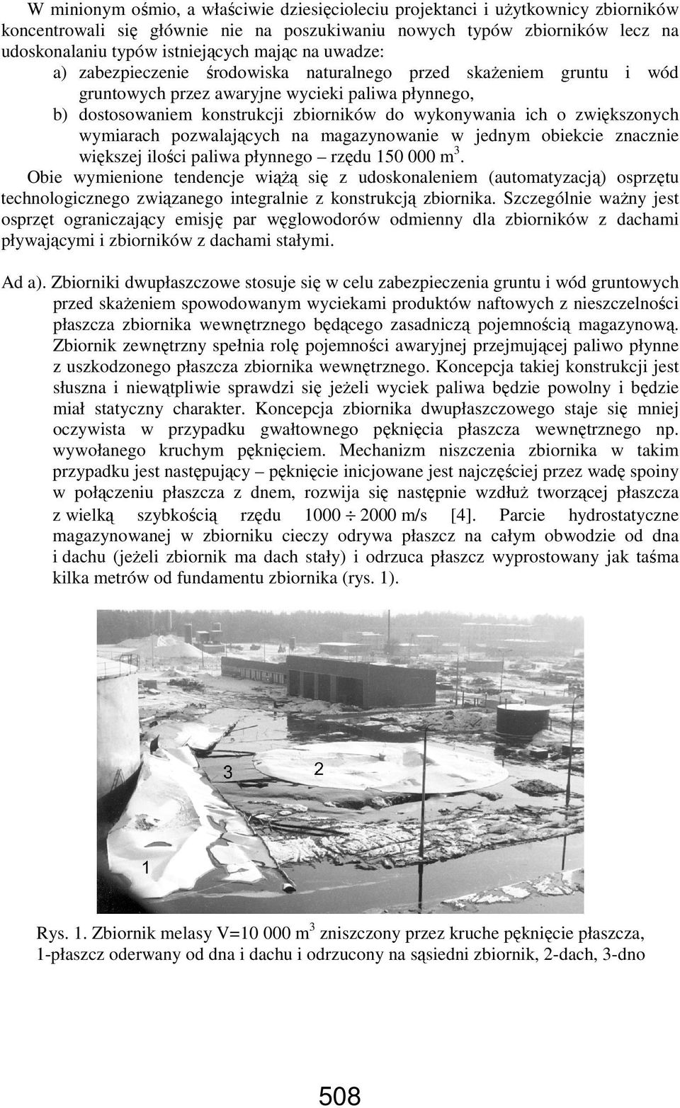 zwiększonych wymiarach pozwalających na magazynowanie w jednym obiekcie znacznie większej ilości paliwa płynnego rzędu 150 000 m 3.