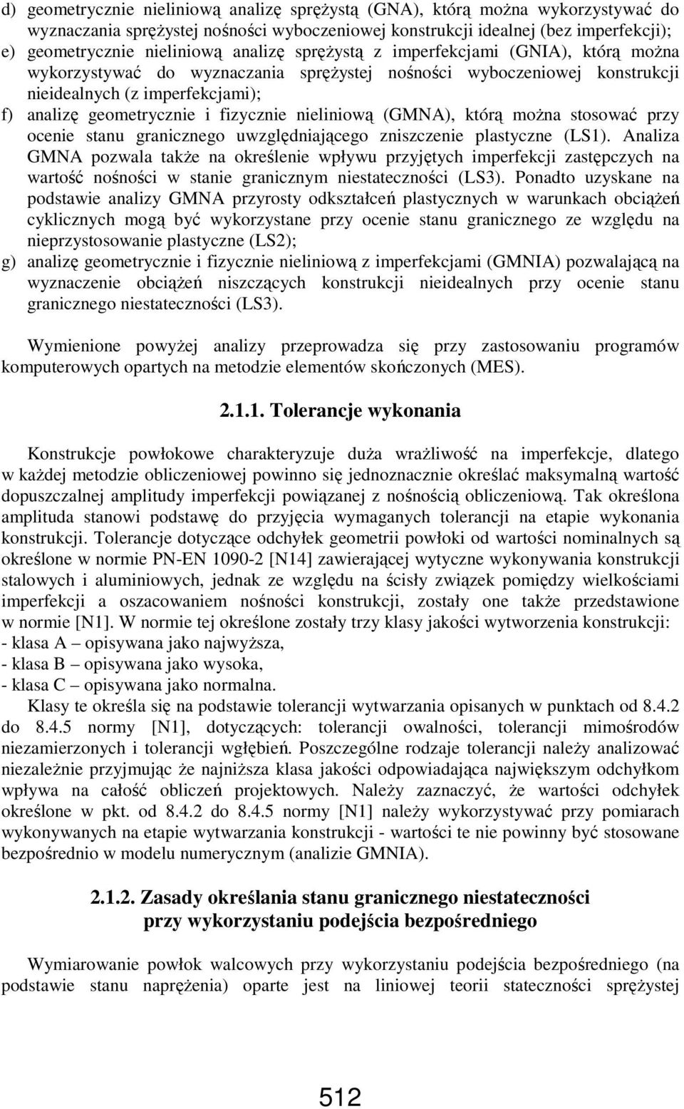 nieliniową (GMNA), którą moŝna stosować przy ocenie stanu granicznego uwzględniającego zniszczenie plastyczne (LS1).