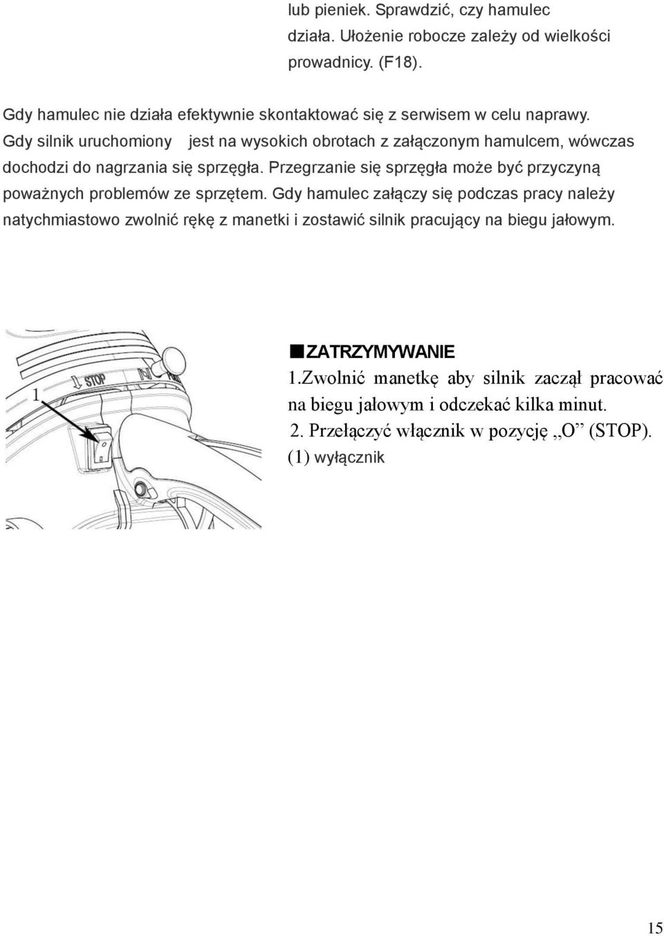 Gdy silnik uruchomiony jest na wysokich obrotach z załączonym hamulcem, wówczas dochodzi do nagrzania się sprzęgła.