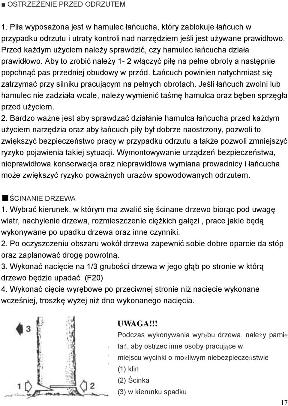 Łańcuch powinien natychmiast się zatrzymać przy silniku pracującym na pełnych obrotach.