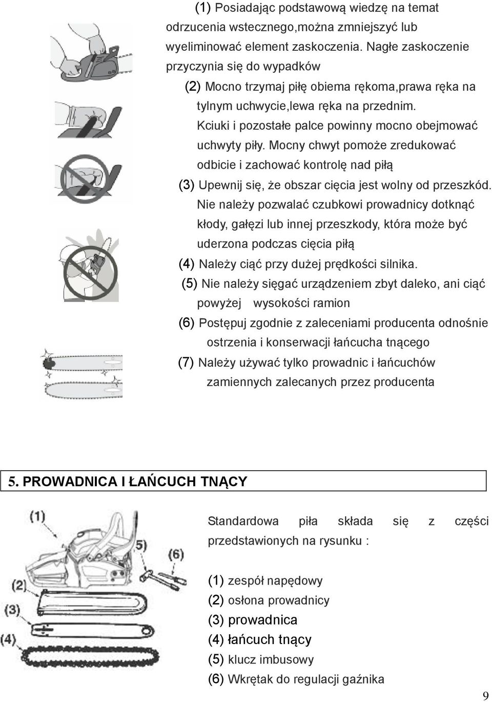 Mocny chwyt pomoże zredukować odbicie i zachować kontrolę nad piłą (3) Upewnij się, że obszar cięcia jest wolny od przeszkód.