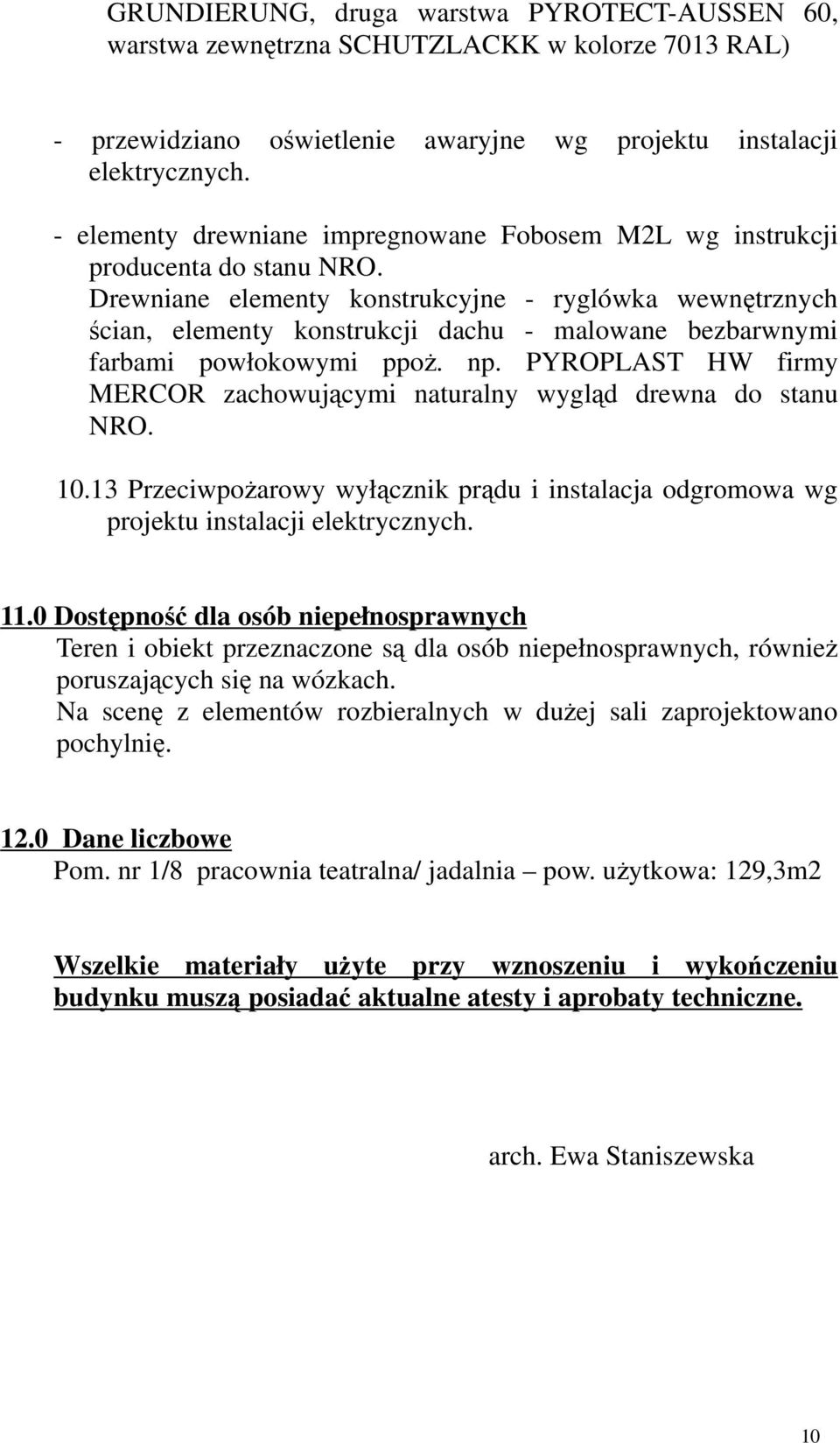 Drewniane elementy konstrukcyjne - ryglówka wewnętrznych ścian, elementy konstrukcji dachu - malowane bezbarwnymi farbami powłokowymi ppoż. np.