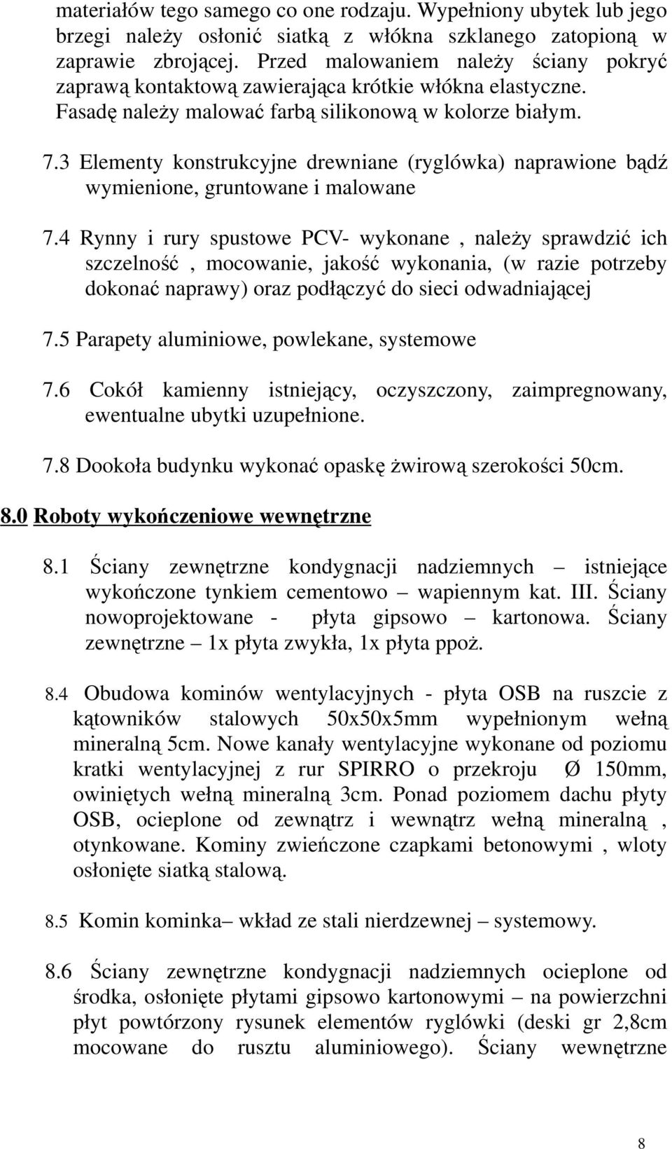 3 Elementy konstrukcyjne drewniane (ryglówka) naprawione bądź wymienione, gruntowane i malowane 7.