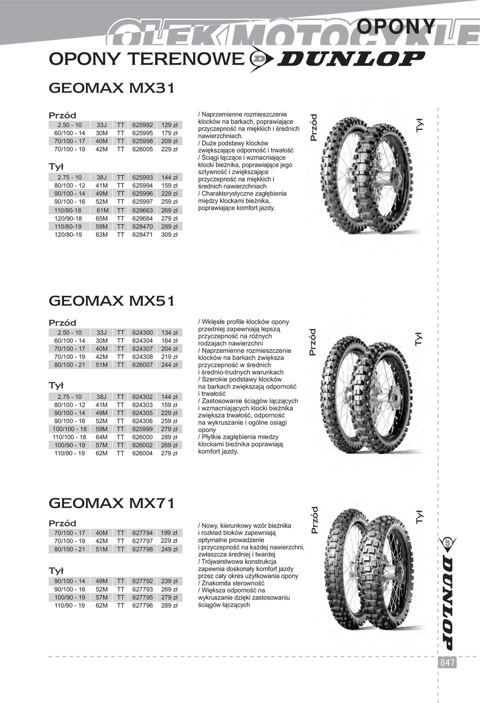 628470 289 zł 120/80-19 63M TT 628471 309 zł / Naprzemienne rozmieszczenie klocków na barkach, poprawiające przyczepność na miękkich i średnich nawierzchniach.