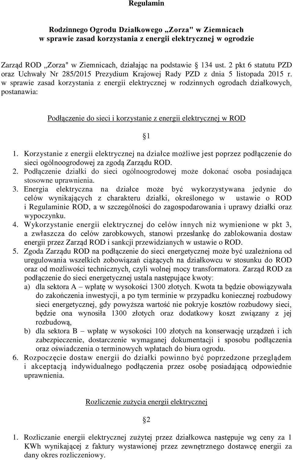 w sprawie zasad korzystania z energii elektrycznej w rodzinnych ogrodach działkowych, postanawia: Podłączenie do sieci i korzystanie z energii elektrycznej w ROD 1 1.