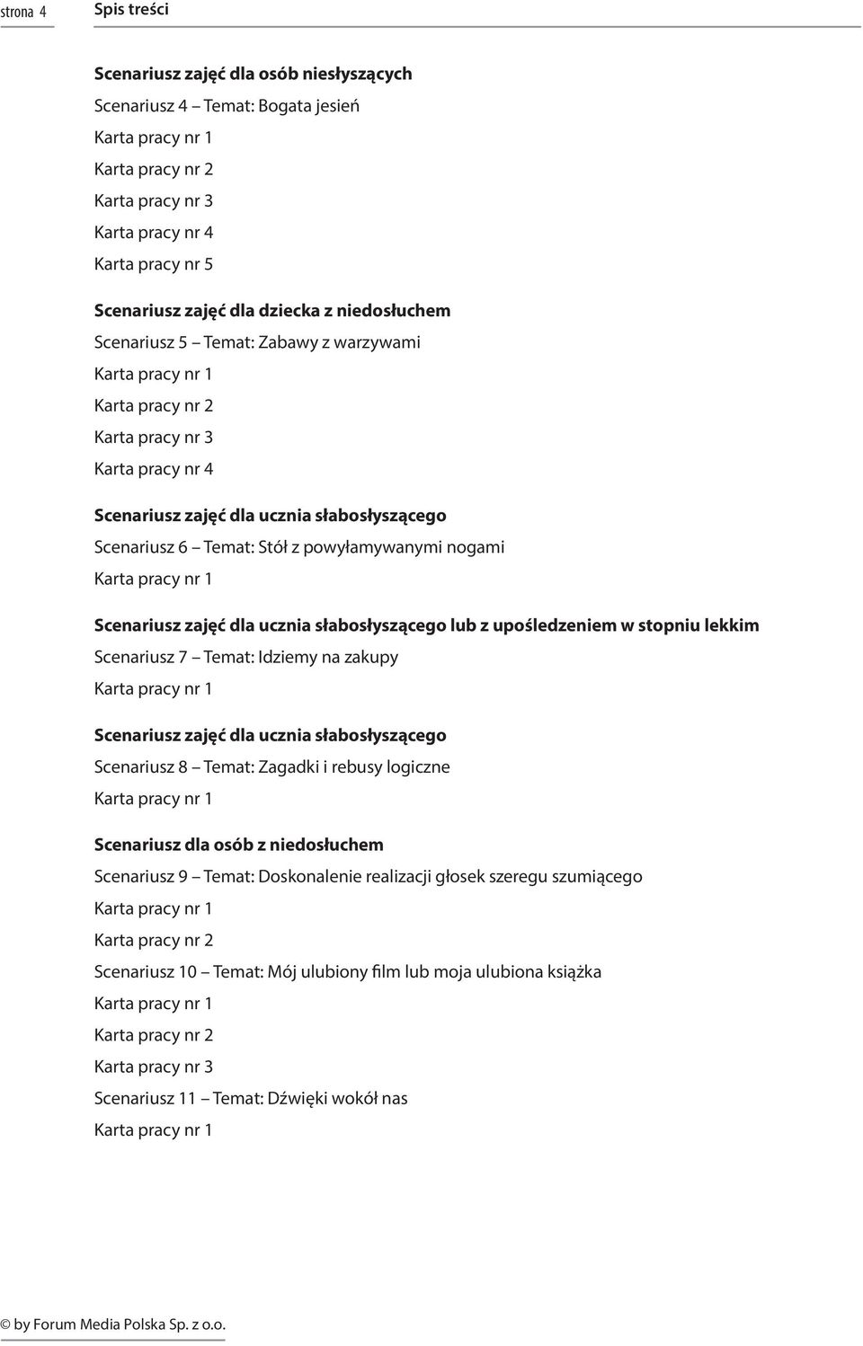 7 Temat: Idziemy na zakupy Scenariusz zajęć dla ucznia słabosłyszącego Scenariusz 8 Temat: Zagadki i rebusy logiczne Scenariusz dla osób z niedosłuchem Scenariusz 9 Temat: Doskonalenie