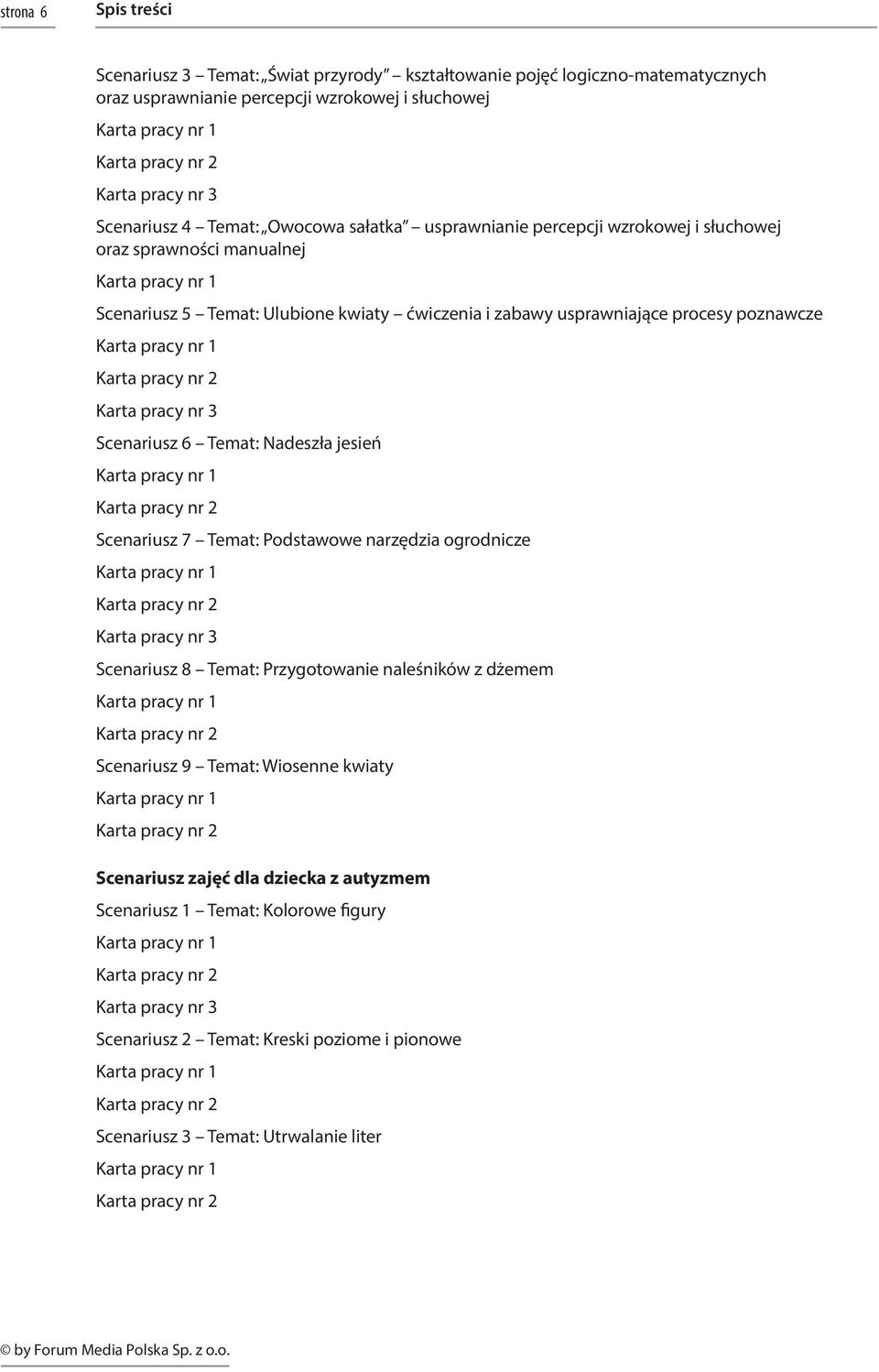 Nadeszła jesień Scenariusz 7 Temat: Podstawowe narzędzia ogrodnicze Scenariusz 8 Temat: Przygotowanie naleśników z dżemem Scenariusz 9 Temat: Wiosenne kwiaty Scenariusz zajęć dla