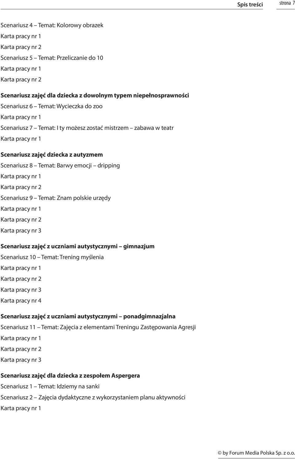 autystycznymi gimnazjum Scenariusz 10 Temat: Trening myślenia Scenariusz zajęć z uczniami autystycznymi ponadgimnazjalna Scenariusz 11 Temat: Zajęcia z elementami Treningu Zastępowania Agresji