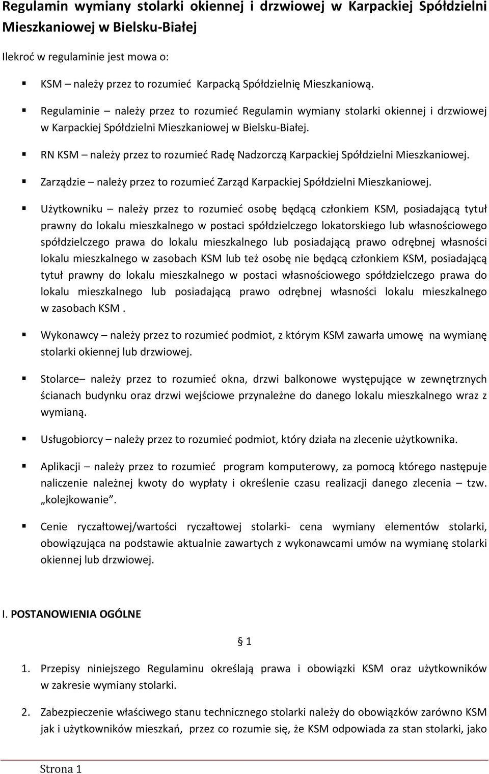 RN KSM należy przez to rozumieć Radę Nadzorczą Karpackiej Spółdzielni Mieszkaniowej. Zarządzie należy przez to rozumieć Zarząd Karpackiej Spółdzielni Mieszkaniowej.