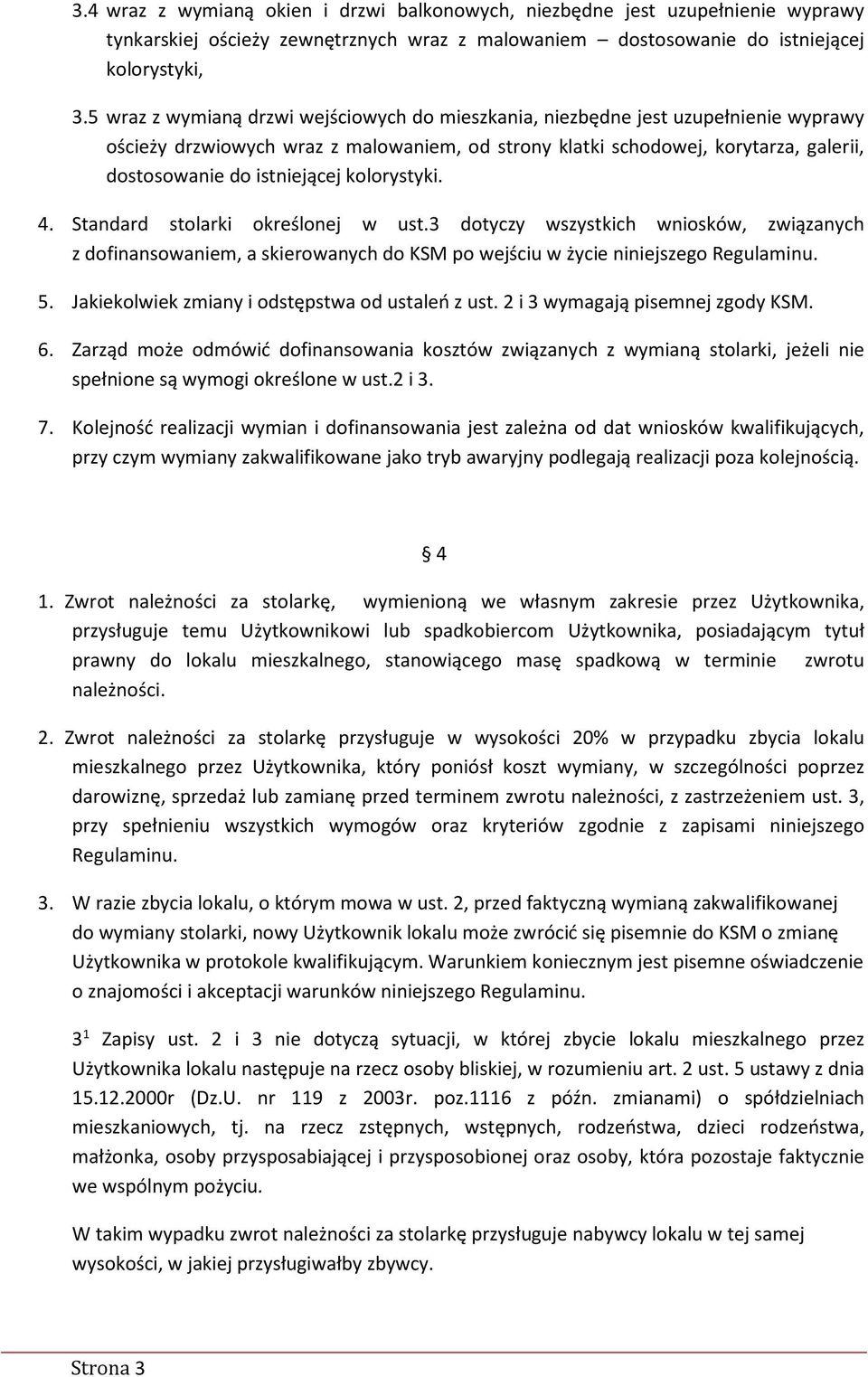 kolorystyki. 4. Standard stolarki określonej w ust.3 dotyczy wszystkich wniosków, związanych z dofinansowaniem, a skierowanych do KSM po wejściu w życie niniejszego Regulaminu. 5.