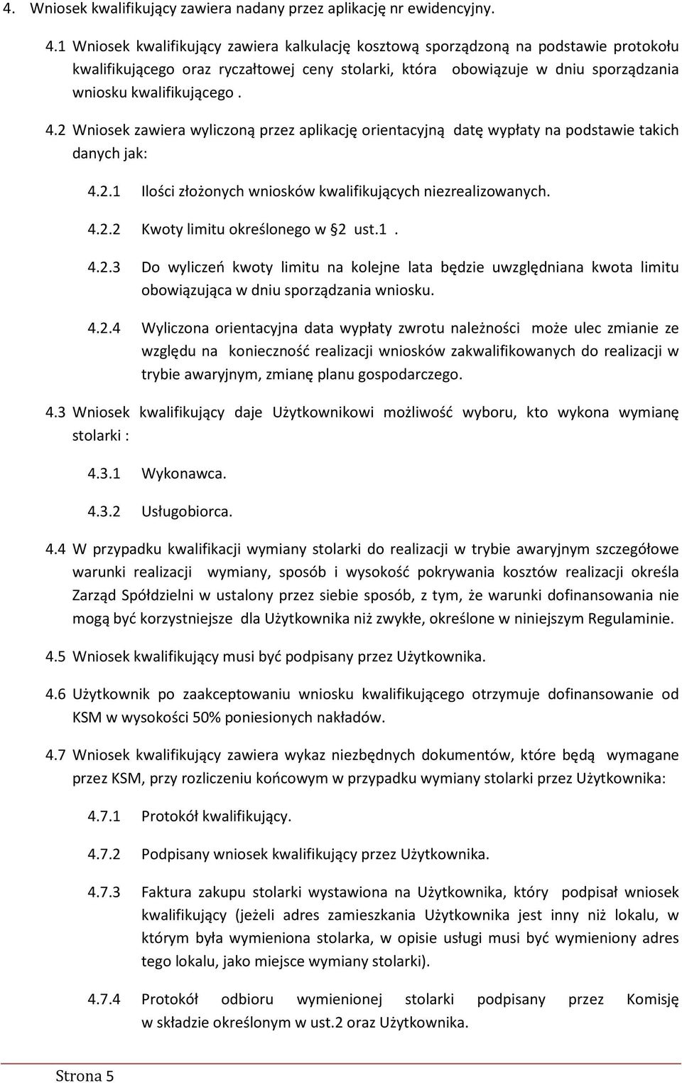 2 Wniosek zawiera wyliczoną przez aplikację orientacyjną datę wypłaty na podstawie takich danych jak: 4.2.1 Ilości złożonych wniosków kwalifikujących niezrealizowanych. 4.2.2 Kwoty limitu określonego w 2 ust.
