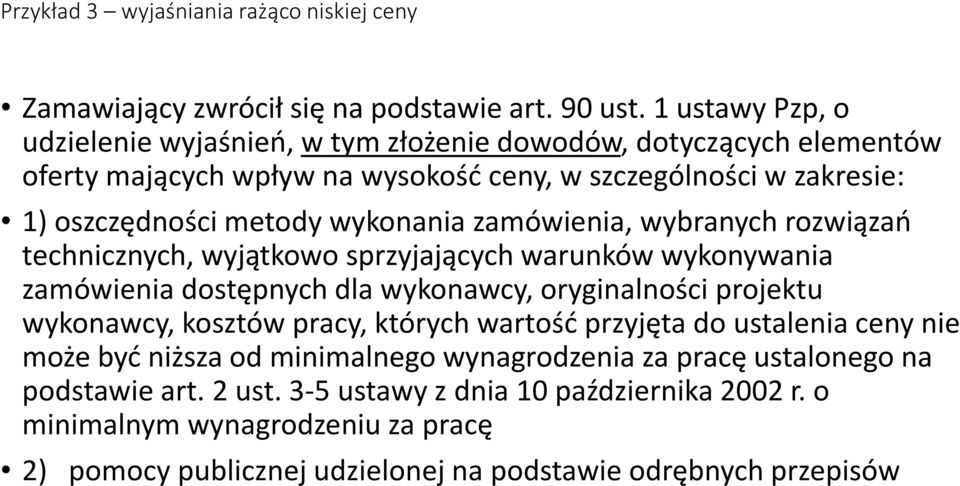 wykonania zamówienia, wybranych rozwiązań technicznych, wyjątkowo sprzyjających warunków wykonywania zamówienia dostępnych dla wykonawcy, oryginalności projektu wykonawcy, kosztów