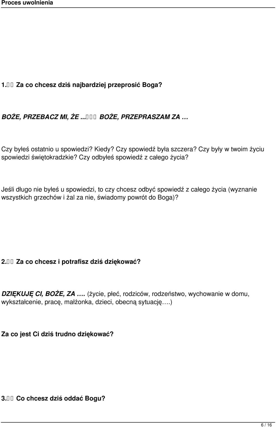 Jeśli długo nie byłeś u spowiedzi, to czy chcesz odbyć spowiedź z całego życia (wyznanie wszystkich grzechów i żal za nie, świadomy powrót do Boga)? 2.