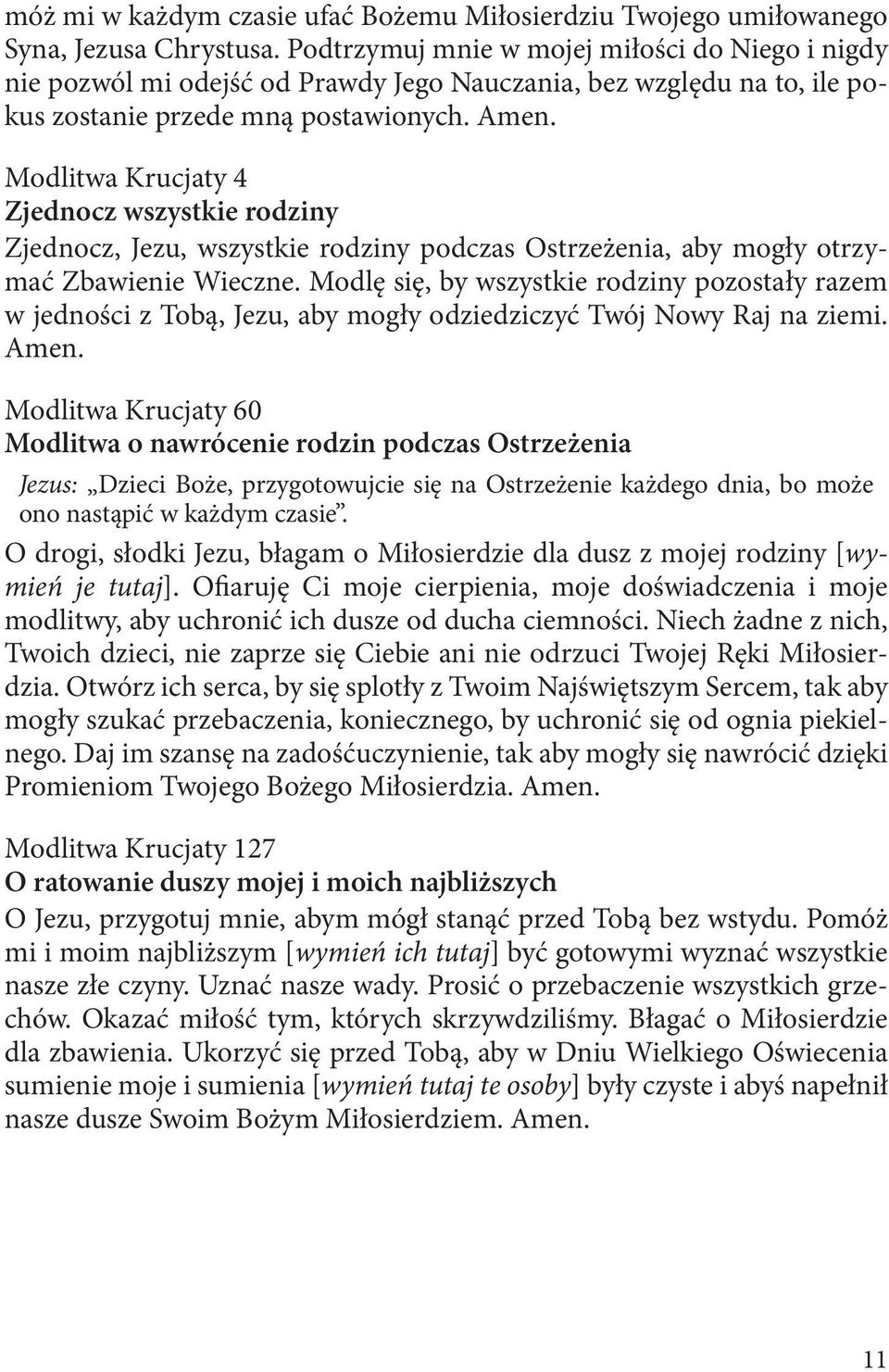 Modlitwa Krucjaty 4 Zjednocz wszystkie rodziny Zjednocz, Jezu, wszystkie rodziny podczas Ostrzeżenia, aby mogły otrzymać Zbawienie Wieczne.