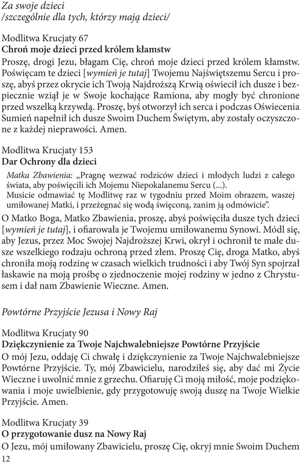 mogły być chronione przed wszelką krzywdą. Proszę, byś otworzył ich serca i podczas Oświecenia Sumień napełnił ich dusze Swoim Duchem Świętym, aby zostały oczyszczone z każdej nieprawości. Amen.