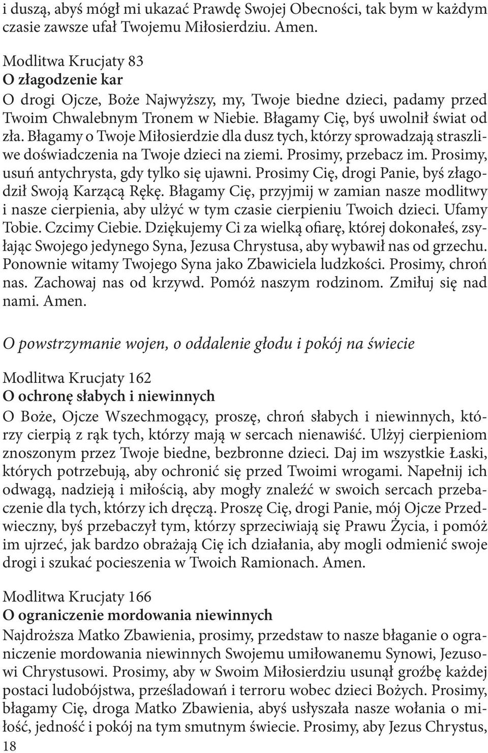 Błagamy o Twoje Miłosierdzie dla dusz tych, którzy sprowadzają straszliwe doświadczenia na Twoje dzieci na ziemi. Prosimy, przebacz im. Prosimy, usuń antychrysta, gdy tylko się ujawni.