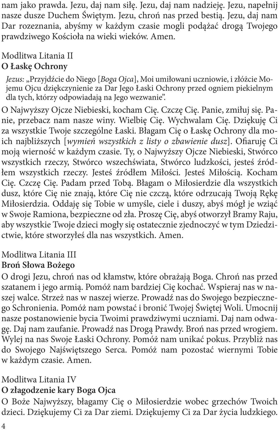 Modlitwa Litania II O Łaskę Ochrony Jezus: Przyjdźcie do Niego [Boga Ojca], Moi umiłowani uczniowie, i złóżcie Mojemu Ojcu dziękczynienie za Dar Jego Łaski Ochrony przed ogniem piekielnym dla tych,